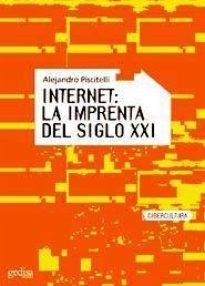 Internet, la imprenta del siglo XXI - Piscitelli, Alejandro