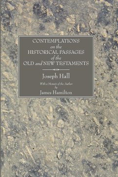 Contemplations on the Historical Passages of the Old and New Testaments - Hall, Joseph; Bowman, Robert