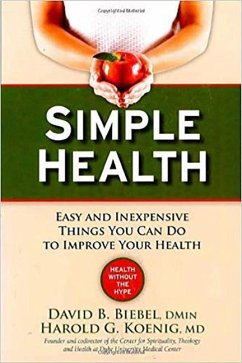Simple Health: 20 Easy and Inexpensive Things You Can Do to Improve Your Health - Biebel, David B.; Koening, Harold G.
