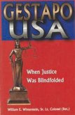 Gestapo U.S.A.: When Justice Was Blindfolded