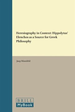 Heresiography in Context: Hippolytus' Elenchos as a Source for Greek Philosophy - Mansfeld, Jaap