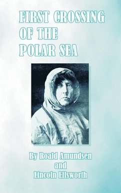 First Crossing of the Polar Sea - Amundsen, Roald; Ellsworth, Lincoln