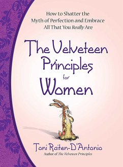 The Velveteen Principles for Women: Shatter the Myth of Perfection and Embrace All That You Really Are - Raiten-D'Antonio, Toni