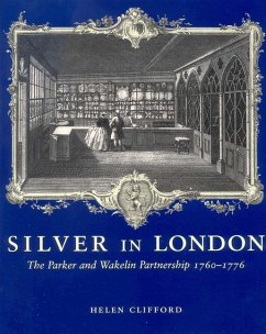 Silver in London: The Parker and Wakelin Partnership, 1760-1776 - Clifford, Helen