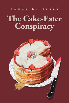 The Cake-Eater Conspiracy - Truax, James D.