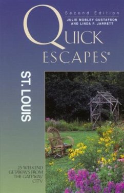 Quick Escapes St. Louis: 25 Weekend Getaways from the Getaway City - Gustafson, Julie; Jarrett, Linda