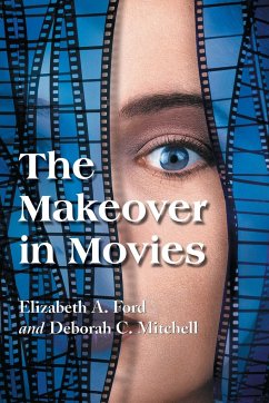 The Makeover in Movies - Ford, Elizabeth A.; Mitchell, Deborah C.