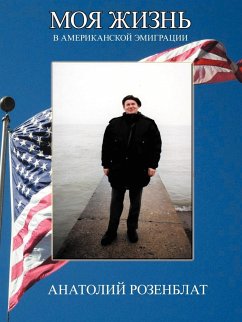 My Life in American Immigration - Rozenblat, Anatoly