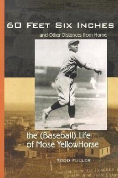 60 Feet, 6 Inches and Other Distances from Home: The (Baseball) Life of Mose Yellowhorse - Fuller, Todd