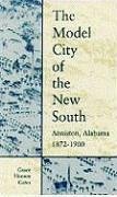 The Model City of the New South: Anniston, Alabama, 1872-1900 - Gates, Grace Hooten