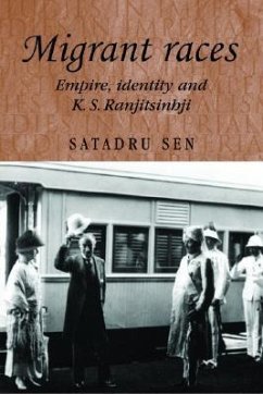 Migrant Races: Empire, Identity and K.S. Ranjitsinhji - Sen, Satadru