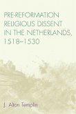 Pre-Reformation Religious Dissent in The Netherlands, 1518-1530