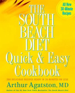 The South Beach Diet Quick and Easy Cookbook: 200 Delicious Recipes Ready in 30 Minutes or Less - Agatston, Arthur