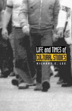 Life and Times of Cultural Studies - Lee, Richard E