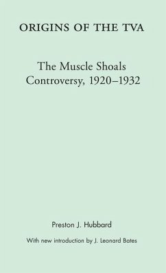 Origins of the TVA: The Muscle Shoals Controversy, 1920-1932 - Hubbard, Preston J.