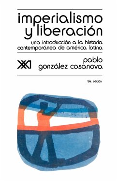 Imperialismo y Liberacion. Una Introduccion a la Historia - Gonzalez Casanova, Pablo; Casanova, Pablo Gonzalez