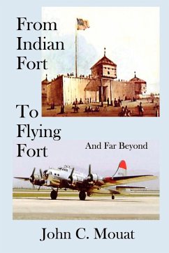 FROM INDIAN FORT TO FLYING FORT -And Far Beyond - Mouat, John C.