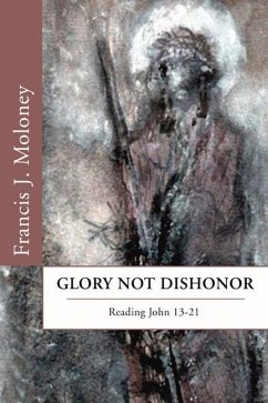 Glory Not Dishonor: Reading John 13-21 - Moloney, Francis J.