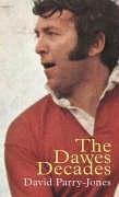 The Dawes Decades: John Dawes and the Third Golden Age of Welsh Rugby - Parry-Jones, David