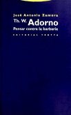 Th. W. Adorno : pensar contra la barbarie