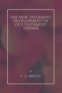 New Testament Development of Old Testament Themes - Bruce, Frederick Fyvie