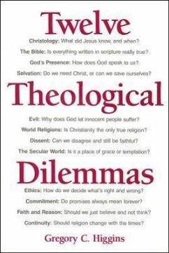 Twelve Theological Dilemmas - Higgins, Gregory C