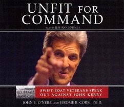 Unfit for Command: Swift Boat Veterans Speak Out Against John Kerry - O'Neill, John E.; Corsi Phd, Jerome R.