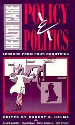 Health Care Policy and Politics: Lessons from Four Countries - Helms, Robert B.
