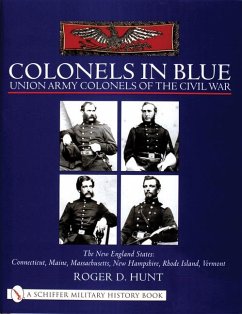 Colonels in Blue - Union Army Colonels of the Civil War: The New England States: Connecticut, Maine, Massachusetts, New Hampshire, Rhode Island, Vermo - Hunt, Roger
