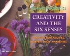 Creativity and the Six Senses: Discover New Abilities, Sharpen Your Awareness