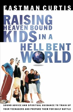 Raising Heaven-Bound Kids in a Hell-Bent World - Curtis, Eastman