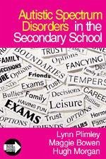 Autistic Spectrum Disorders in the Secondary School - Plimley, Lynn; Bowen, Maggie
