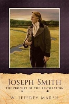 Joseph Smith-Prophet of the Restoration - Marsh, W. Jeffrey; Marsh, Jeffrey