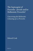 The Septuagint of Proverbs - Jewish And/Or Hellenistic Proverbs?: Concerning the Hellenistic Colouring of LXX Proverbs