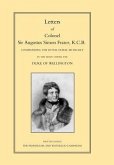 LETTERS of COLONEL SIR AUGUSTUS SIMON FRAZER KCB COMMANDING THE ROYAL HORSE ARTILLERY DURING THE PENINSULAR AND WATERLOO CAMPAIGNS