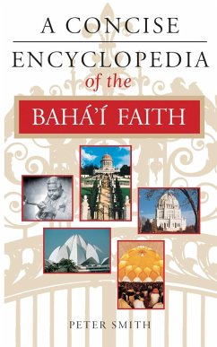 A Concise Encyclopedia of the Bahá'í Faith - Smith, Peter