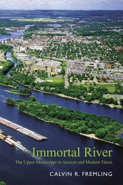 Immortal River: The Upper Mississippi in Ancient and Modern Times - Fremling, Calvin R.