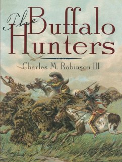 The Buffalo Hunters - Robinson, Charles M. III