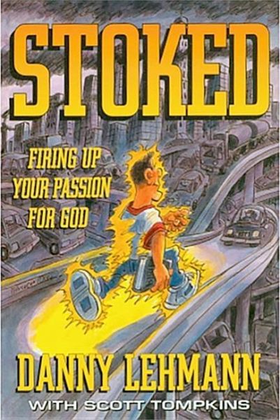 Stoked: Firing Up Your Passion for God Stoked: Firing Up Your Passion for God