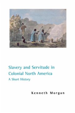 Slavery and Servitude in Colonial North America - Morgan, Kenneth