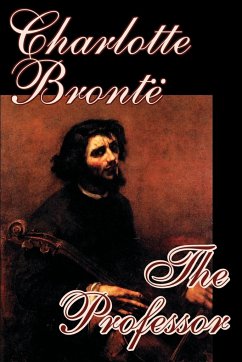 The Professor by Charlotte Bronte, Fiction - Bronte, Charlotte