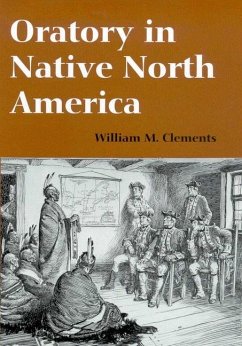 Oratory in Native North America - Clements, William M.
