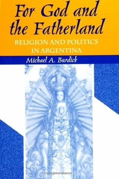 For God and Fatherland: Religion and Politics in Argentina - Burdick, Michael A.