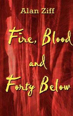 Fire, Blood and Forty Below - Ziff, Alan