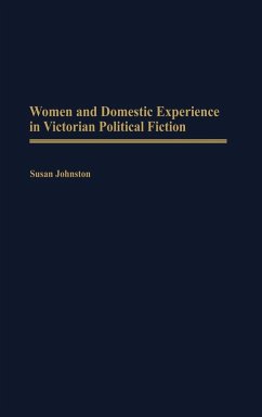 Women and Domestic Experience in Victorian Political Fiction - Johnston, Susan
