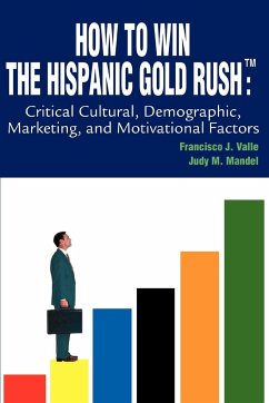 How to Win the Hispanic Gold Rushtm - Valle, Francisco J.; Mandel, Judy M.
