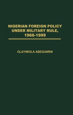 Nigerian Foreign Policy Under Military Rule, 1966-1999 - Abegunrin, Olayiwola