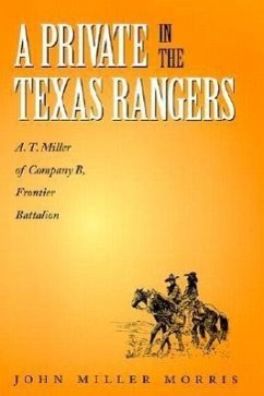A Private in the Texas Rangers: A.T. Miller of Company B, Frontier Battalion - Morris, John Miller