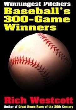 Winningest Pitchers: Baseball's 300-Game Winners - Westcott, Rich