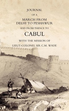 JOURNAL OF A MARCH FROM DELHI TO PESHAWUR AND FROM THENCE TO CABUL WITH THE MISSION OF LIEUT-COLONEL SIR C.M. WADE (GHUZNEE 1839 CAMPAIGN) - Lieut. William Barr, Bengal Horse Artill